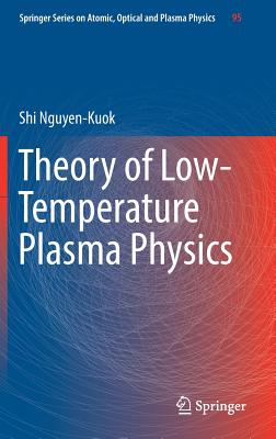 Theory of Low-Temperature Plasma Physics - Nguyen-Kuok, Shi