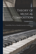 Theory of Musical Composition: Treated With a View to a Naturally Consecutive Arrangement of Topics