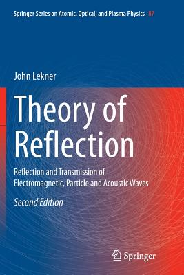 Theory of Reflection: Reflection and Transmission of Electromagnetic, Particle and Acoustic Waves - Lekner, John