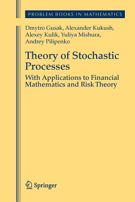 Theory of Stochastic Processes: With Applications to Financial Mathematics and Risk Theory - Gusak, Dmytro, and Kukush, Alexander, and Kulik, Alexey