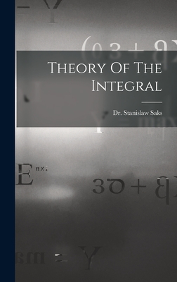 Theory Of The Integral - Saks, Stanislaw, Dr. (Creator)