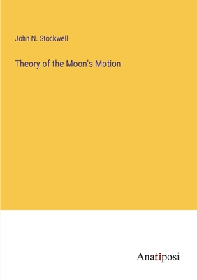 Theory of the Moon's Motion - Stockwell, John N