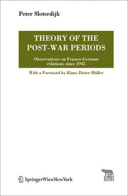 Theory of the Post-War Periods: Observations on Franco-German Relations Since 1945 - Sloterdijk, Peter, and Mller, Klaus-Dieter (Foreword by), and Payne, Robert (Translated by)