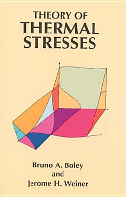 Theory of Thermal Stresses - Boley, Bruno A, and Weiner, Jerome H, and Engineering