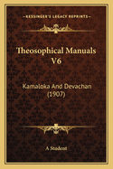 Theosophical Manuals V6: Kamaloka and Devachan (1907)