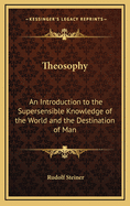 Theosophy: An Introduction to the Supersensible Knowledge of the World and the Destination of Man