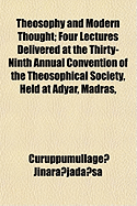 Theosophy and Modern Thought: Four Lectures Delivered at the Thirty-Ninth Annual Convention of the