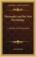 Theosophy and the New Psychology: A Course of Six Lectures