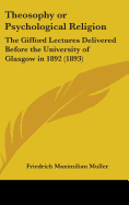 Theosophy or Psychological Religion: The Gifford Lectures Delivered Before the University of Glasgow in 1892 (1893)