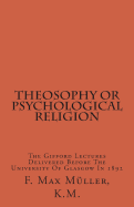 Theosophy or Psychological Religion: The Gifford Lectures Delivered Before the University of Glasgow in 1892