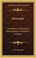 Theosophy: The Mother of Religions, Philosophies and Esoteric Sciences