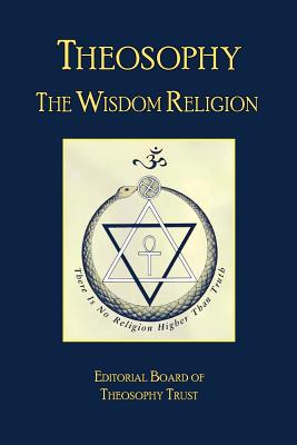 Theosophy: The Wisdom Religion - Theosophy Trust, Editorial Board of
