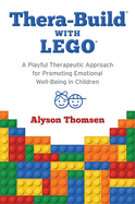 Thera-Build(r) with Lego(r): A Playful Therapeutic Approach for Promoting Emotional Well-Being in Children