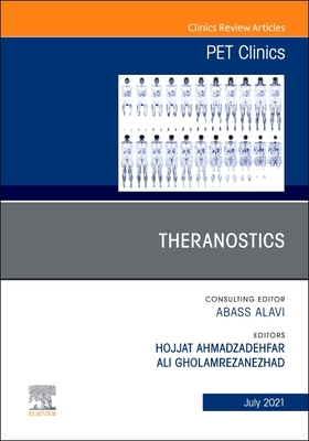 Theranostics, an Issue of Pet Clinics: Volume 16-3 - Gholamrezanezhad, Ali, MD (Editor), and Ahmadzadehfar, Hojjat (Editor)