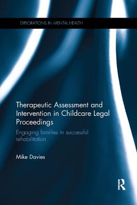 Therapeutic Assessment and Intervention in Childcare Legal Proceedings: Engaging families in successful rehabilitation - Davies, Mike