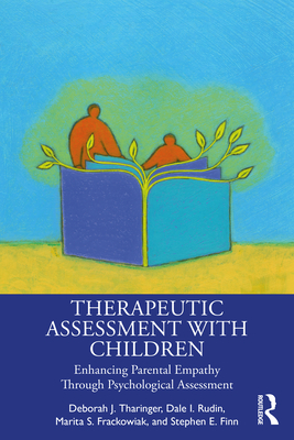 Therapeutic Assessment with Children: Enhancing Parental Empathy Through Psychological Assessment - Tharinger, Deborah J, and Rudin, Dale I, and Frackowiak, Marita