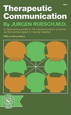 Therapeutic Communication - Ruesch, Jurgen, and Reusch, Jurgen