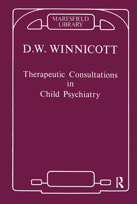 Therapeutic Consultations in Child Psychiatry - Winnicott, Donald W.