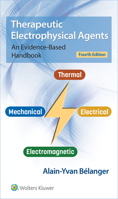 Therapeutic Electrophysical Agents: An Evidence-Based Handbook - Belanger, Alain, PhD
