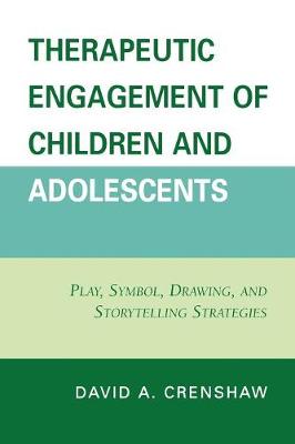 Therapeutic Engagement of Children and Adolescents: Play, Symbol, Drawing, and Storytelling Strategies - Crenshaw, David a