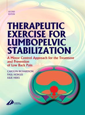 Therapeutic Exercise for Lumbopelvic Stabilization: A Motor Control Approach for the Treatment and Prevention of Low Back Pain - Richardson, Carolyn, and Hodges, Paul W, PhD, Dsc, Facp, and Hides, Julie, PhD