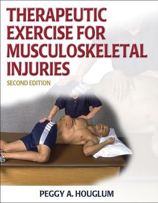 Therapeutic Exercise for Musculoskeletal Injuries - Houglum, Peggy