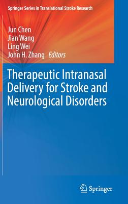 Therapeutic Intranasal Delivery for Stroke and Neurological Disorders - Chen, Jun (Editor), and Wang, Jian (Editor), and Wei, Ling (Editor)