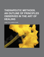 Therapeutic Methods: An Outline of Principles Observed in the Art of Healing
