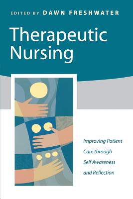 Therapeutic Nursing: Improving Patient Care Through Self-Awareness and Reflection - Freshwater, Dawn (Editor)