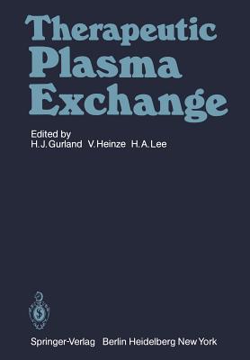Therapeutic Plasma Exchange - Gurland, H -J (Editor), and Heinze, V (Editor), and Lee, H a (Editor)