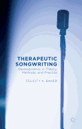 Therapeutic Songwriting: Developments in Theory, Methods, and Practice