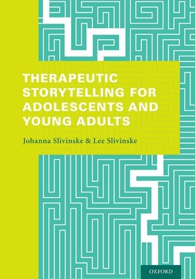 Therapeutic Storytelling for Adolescents and Young Adults - Slivinske, Johanna