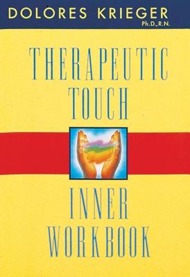 Therapeutic Touch Inner Workbook - Krieger, Dolores, N, PH D