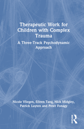 Therapeutic Work for Children with Complex Trauma: A Three-Track Psychodynamic Approach