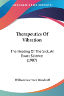 Therapeutics Of Vibration: The Healing Of The Sick, An Exact Science (1907)