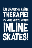 Therapie? Lieber Inline Skates: Notizbuch / Notizheft fr Inliner Inline-Skates Aggressive Skates Speedskates A5 (6x9in) liniert mit Linien