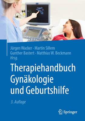 Therapiehandbuch Gynakologie Und Geburtshilfe - Wacker, J?rgen (Editor), and Sillem, Martin (Editor), and Bastert, Gunther (Editor)