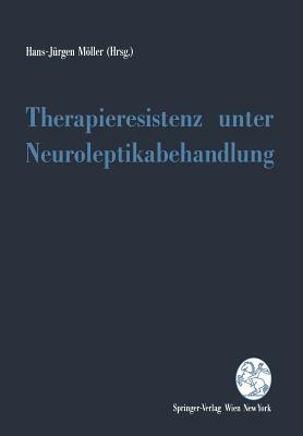 Therapieresistenz Unter Neuroleptikabehandlung - Mller, Hans-J?rgen (Editor)