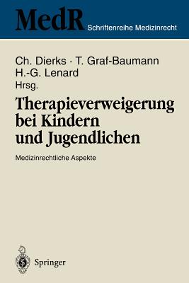 Therapieverweigerung Bei Kindern Und Jugendlichen: Medizinrechtliche Aspekte 6. Einbecker Workshop Der Deutschen Gesellschaft Fr Medizinrecht in Zusammenarbeit Mit Der Deutschen Gesellschaft Fr Kinderheilkunde 24. - 26. Mrz 1995 - Dierks, Christian (Editor), and Graf-Baumann, Toni (Editor), and Lenard, Hans-Gerd (Editor)