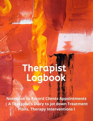 Therapist Logbook: Logbook for Counselors - Notebook to Record Clients Appointments - A Therapist's Diary to jot down Treatment Plans, Therapy Interventions l - Grand Journals