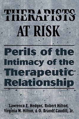 Therapists at Risk: Perils of the Intimacy of the Therapeutic Relationship - Hedges, Lawrence E, and Hilton, Robert, and Hilton, Virginia S