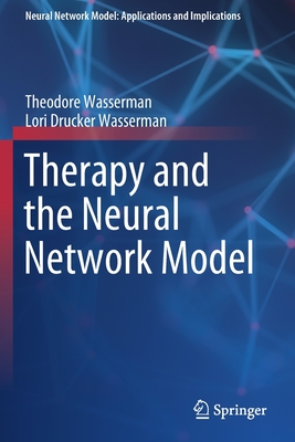 Therapy and the Neural Network Model - Wasserman, Theodore, and Wasserman, Lori Drucker