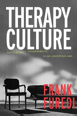 Therapy Culture: Cultivating Vulnerability in an Uncertain Age - Furedi, Frank, Professor