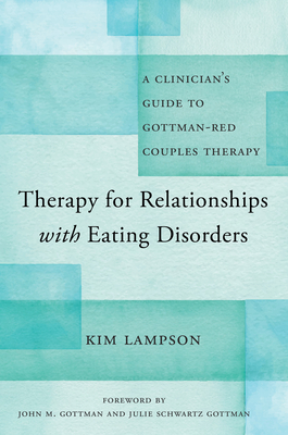 Therapy for Relationships with Eating Disorders: A Clinician's Guide to Gottman-RED Couples Therapy - Lampson, Kim, and Gottman, John M., Ph.D. (Foreword by), and Gottman, Julie Schwartz (Foreword by)