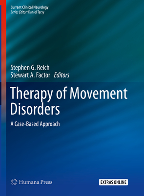 Therapy of Movement Disorders: A Case-Based Approach - Reich, Stephen G (Editor), and Factor, Stewart A (Editor)