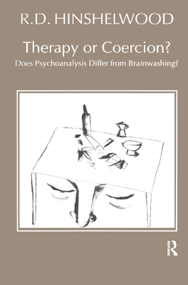 Therapy or Coercion: Does Psychoanalysis Differ from Brainwashing? - Hinshelwood, R.D.