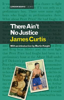 There Ain't No Justice - Knight, Martin (Editor), and Curtis, James