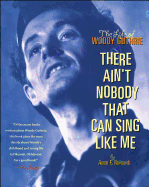 There Ain't Nobody That Can Sing Like Me: The Life of Woody Guthrie
