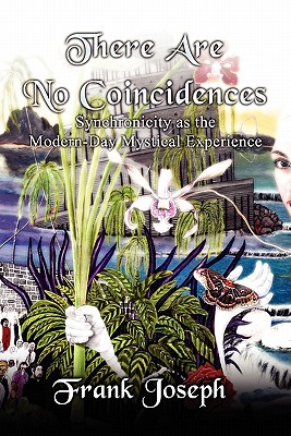 There Are No Coincidences: Synchronicity as the Modern-Day Mystical Experience - Joseph, Frank