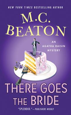 There Goes the Bride: An Agatha Raisin Mystery - Beaton, M C